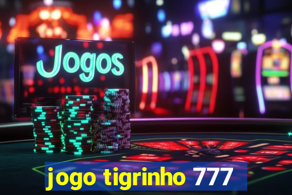 jogo tigrinho 777